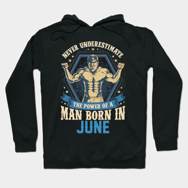 Never Underestimate Power Man Born in June Hoodie by aneisha